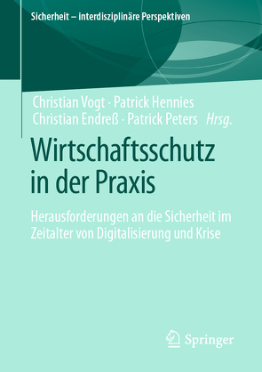 Wirtschaftsschutz in der Praxis von Endreß,  Christian, Hennies,  Patrick, Peters,  Patrick, Vogt,  Christian