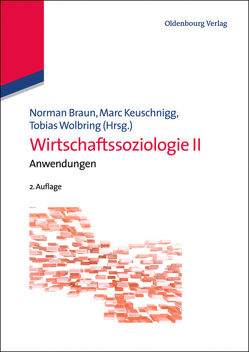 Wirtschaftssoziologie II von Braun,  Norman, Keuschnigg,  Marc, Wolbring,  Tobias