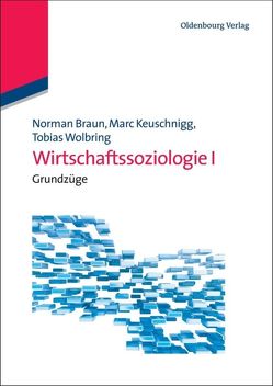 Wirtschaftssoziologie / Wirtschaftssoziologie I von Braun,  Norman, Keuschnigg,  Marc, Wolbring,  Tobias