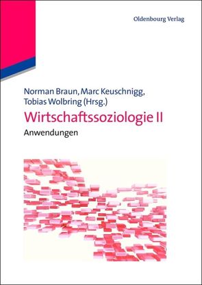 Wirtschaftssoziologie / Wirtschaftssoziologie II von Braun,  Norman, Keuschnigg,  Marc, Wolbring,  Tobias