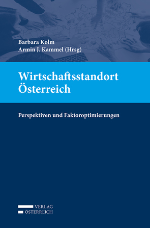 Wirtschaftsstandort Österreich von Kammel,  Armin J., Kolm,  Barbara