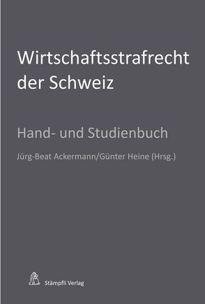 Wirtschaftsstrafrecht der Schweiz von Ackermann,  Jürg-Beat, Heine,  Günter