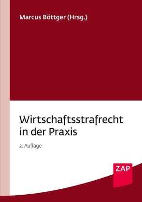 Wirtschaftsstrafrecht in der Praxis von Böttger,  Marcus, Brockhaus,  Dr. Matthias, Dann,  Dr. Matthias, Gercke,  Prof. Dr. Björn, Gerst,  Dr. Hans-Joachim, Leimenstoll,  Dr. Ulrich, Mahn,  Dr. Hjalmar, Milde,  Dr. Oliver, Minoggio,  Dr. Ingo, Nolde,  Malaika, Nuzinger,  Dr. Thomas, Rixe,  Dr. Nikolaus, Rübenstahl,  Dr. Markus, Szesny,  Dr. André-M., Tsambikakis,  Dr. Michael, Verjans,  Renate, Weinreich,  Dr. Volker