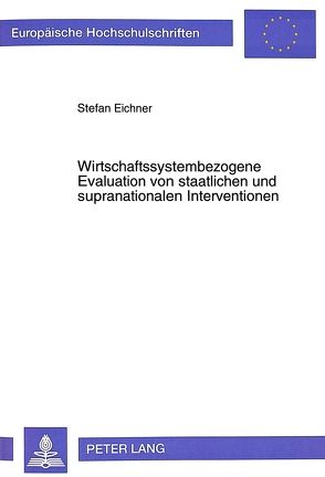 Wirtschaftssystembezogene Evaluation von staatlichen und supranationalen Interventionen von Eichner,  Stefan