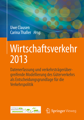 Wirtschaftsverkehr 2013 von Clausen,  Uwe, Thaller,  Carina