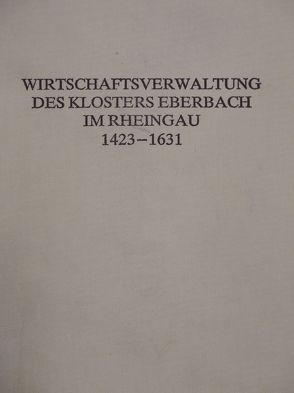 Wirtschaftsverwaltung des Klosters Eberbach im Rheingau 1423-1631 von Schnorrenberger,  Gabriele