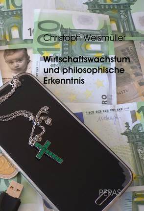 Wirtschaftswachstum und philosophische Erkenntnis von Weismüller,  Christoph