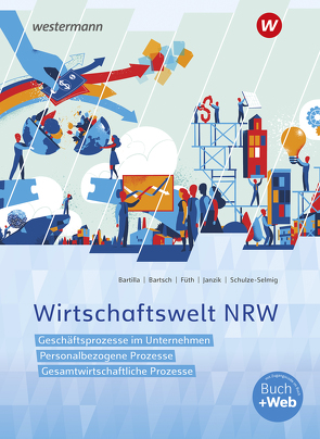 Wirtschaftswelt NRW von Bartilla,  Petra, Bartsch,  Thomas, Füth,  Günter, Janzik,  Nikolaus, Schulze-Selmig,  Ute