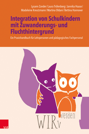 WIRwerden: Integration von Schulkindern mit Zuwanderungs- und Fluchthintergrund von Haase,  Jannika, Hannover,  Bettina, Kreutzmann,  Madeleine, Oldani,  Martina, Tessmann,  Dorina, Trölenberg,  Laura, Zander,  Lysann