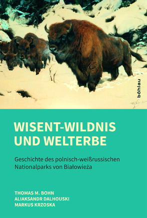 Wisent-Wildnis und Welterbe von Bohn,  Thomas M., Dalhouski,  Aliaksandr, Krzoska,  Markus