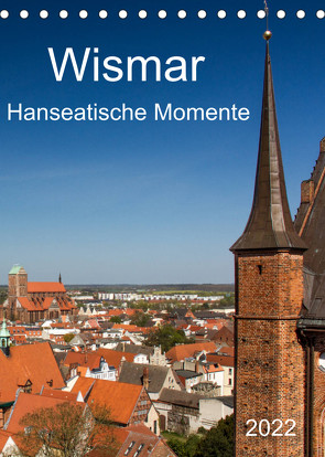 Wismar – Hanseatische Momente (Tischkalender 2022 DIN A5 hoch) von Felix,  Holger