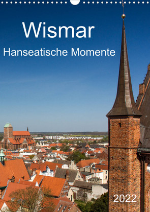 Wismar – Hanseatische Momente (Wandkalender 2022 DIN A3 hoch) von Felix,  Holger