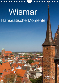 Wismar – Hanseatische Momente (Wandkalender 2023 DIN A4 hoch) von Felix,  Holger