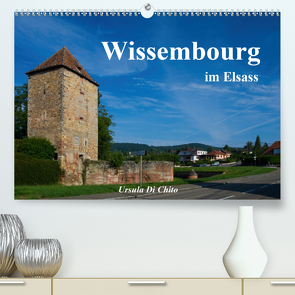 Wissembourg im Elsass (Premium, hochwertiger DIN A2 Wandkalender 2021, Kunstdruck in Hochglanz) von Di Chito,  Ursula