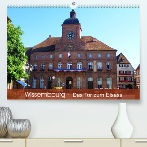 Wissembourg – Tor zum Elsass (Premium, hochwertiger DIN A2 Wandkalender 2022, Kunstdruck in Hochglanz) von Mannheim, Ruhm,  Guenter