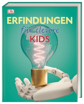 Wissen für clevere Kids. Erfindungen für clevere Kids von Farndon,  John, Field,  Jacob, Humphreys,  Andrew, Sparrow,  Giles