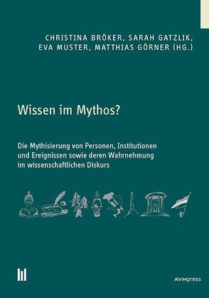 Wissen im Mythos? von Bröker,  Christina, Gatzlik,  Sarah, Görner,  Matthias, Muster,  Eva
