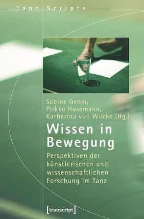 Wissen in Bewegung von Gehm,  Sabine, Husemann,  Pirkko, Wilcke,  Katharina von