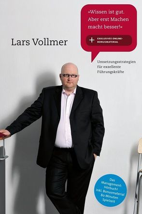 Wissen ist gut. Aber erst Machen macht besser! von Vollmer,  Lars