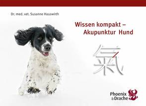 Wissen kompakt – Akupunktur Hund von Dr. med. vet. Hauswirth,  Susanne