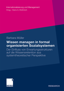 Wissen managen in formal organisierten Sozialsystemen von Kasper,  Prof. Dr. Helmut, Müller,  Barbara