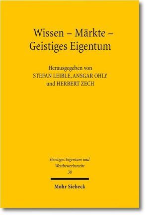 Wissen – Märkte – Geistiges Eigentum von Leible,  Stefan, Ohly,  Ansgar, Zech,  Herbert