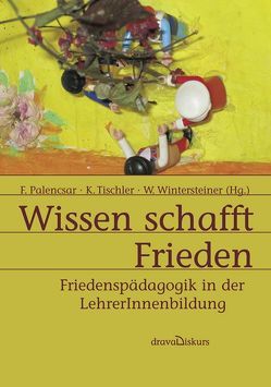 Wissen schafft Frieden von Palencsar,  Friedrich, Tischler,  Kornelia, Wintersteiner,  Werner