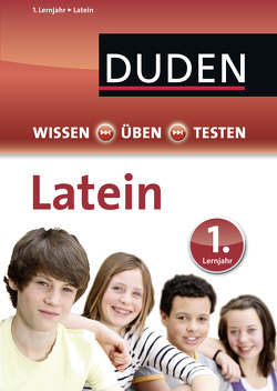 Wissen – Üben – Testen: Latein 1. Lernjahr von Eichhorn,  Johannes, Gerlinger,  Stefan, Söllner,  Maria Anna, Strzelecki,  Carmen, Weber,  Maike