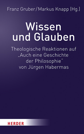 Wissen und Glauben von Breul,  Martin, Dürnberger,  Martin, Gruber,  Franz, Habermas,  Jürgen, Höhn,  Hans-Joachim, Knapp,  Markus, Lutz-Bachmann,  Matthias, Striet,  Magnus, Wendel,  Saskia