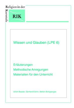 Wissen und Glauben (LPE 6) von Baader,  Ulrich, Eichin,  Gerhard, Jakobs,  Dr. Maria, Schipperges,  Stefan