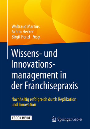 Wissens- und Innovationsmanagement in der Franchisepraxis von Hecker,  Achim, Martius,  Waltraud, Renzl,  Birgit