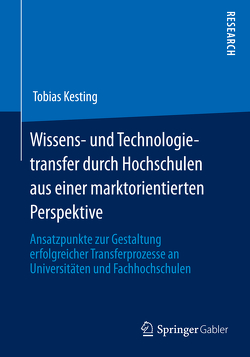 Wissens- und Technologietransfer durch Hochschulen aus einer marktorientierten Perspektive von Kesting,  Tobias