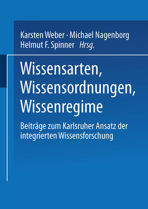 Wissensarten, Wissensordnungen, Wissensregime von Nagenborg,  Michael, Spinner,  Helmut, Weber,  Karsten
