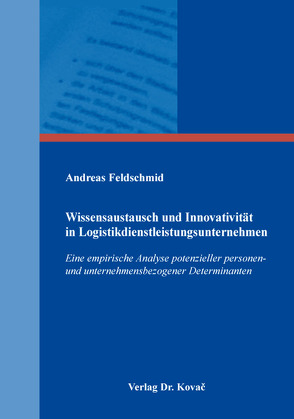 Wissensaustausch und Innovativität in Logistikdienstleistungsunternehmen von Feldschmid,  Andreas