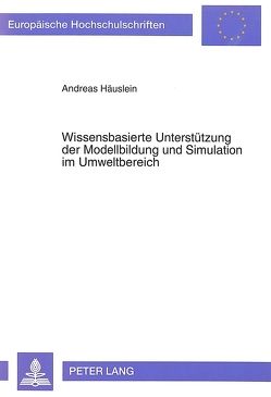 Wissensbasierte Unterstützung der Modellbildung und Simulation im Umweltbereich von Häuslein,  Andreas
