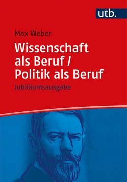 Wissenschaft als Beruf/Politik als Beruf von Mommsen,  Wolfgang Justin, Morgenbrod,  Birgitt, Schluchter,  Wolfgang, Weber,  Max