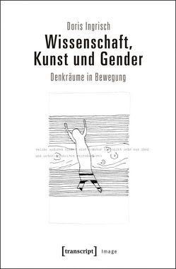 Wissenschaft, Kunst und Gender von Ingrisch,  Doris