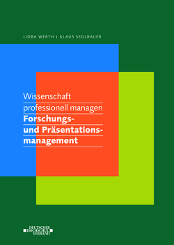 Wissenschaft professionell managen. Forschungs- und Präsentationsmanagement von Sedlbauer,  Klaus, Werth,  Lioba
