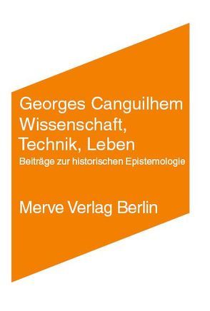 Wissenschaft, Technik, Leben von Canguilhem,  Georges, Schmidgen,  Henning, Voullié,  Ronald