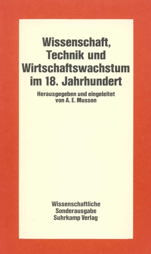Wissenschaft, Technik und Wirtschaftswachstum im 18. Jahrhundert von Krohn,  Wolfgang, Musson,  A. E., Vetter,  Hermann