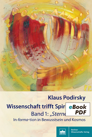 Wissenschaft trifft Spiritualität/Band 1: „Sternenstaub“ von Podirsky,  Klaus
