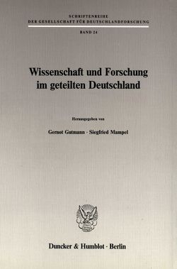 Wissenschaft und Forschung im geteilten Deutschland. von Gutmann,  Gernot, Mampel,  Siegfried