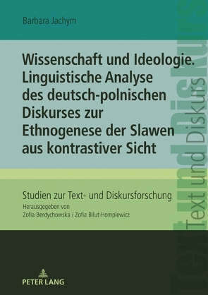 Wissenschaft und Ideologie. Linguistische Analyse des deutsch-polnischen Diskurses zur Ethnogenese der Slawen aus kontrastiver Sicht von Jachym,  Barbara