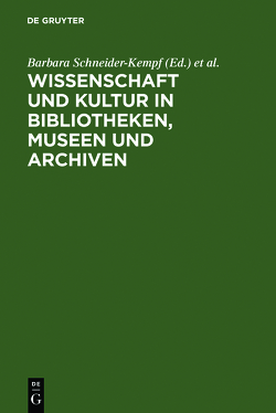 Wissenschaft und Kultur in Bibliotheken, Museen und Archiven von Saur,  Klaus G., Schneider-Kempf,  Barbara, Schuster,  Peter-Klaus