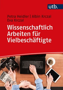 Wissenschaftlich Arbeiten für Vielbeschäftigte von Heidler,  Petra, Krczal,  Albin, Krczal,  Eva