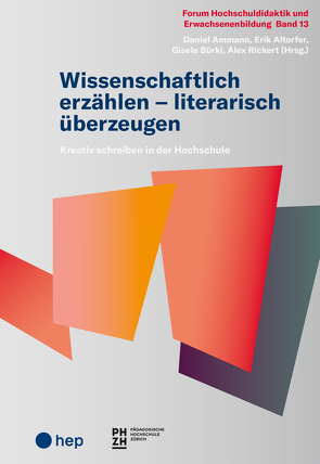 Wissenschaftlich erzählen – literarisch überzeugen von Altorfer,  Erik, Ammann,  Daniel, Bürki,  Gisela, Rickert,  Alex