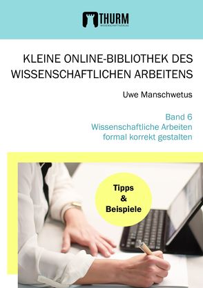 Wissenschaftliche Arbeiten korrekt formal gestalten von Uwe,  Manschwetus