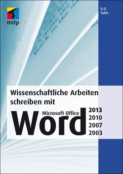 Wissenschaftliche Arbeiten schreiben mit Microsoft Office Word 2013, 2010, 2007, 2003 von Tuhls,  G. O.
