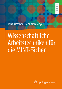 Wissenschaftliche Arbeitstechniken für die MINT-Fächer von Kirchner,  Jens, Meyer,  Sebastian