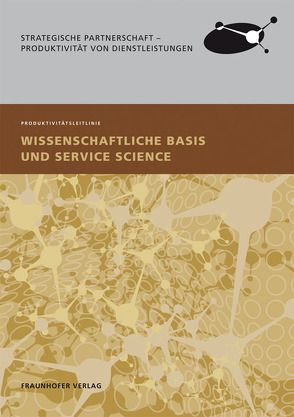 Wissenschaftliche Basis und Service Science. von Bienzeisler,  Bernd, Kölling,  Markus, Möslein,  Kathrin, Reichwald,  Ralf